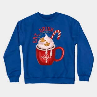 Eat, Drink and Be Merry! Crewneck Sweatshirt